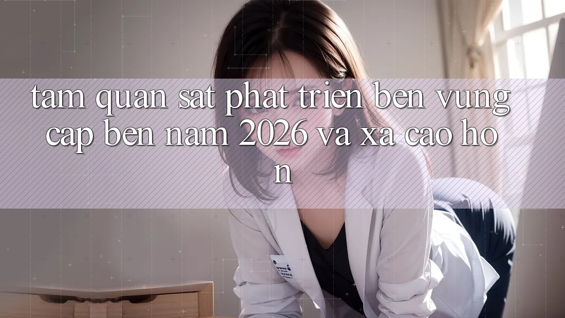 Tầm Quan sát Phát Triển Bền Vững Cập bến Năm 2026 và Xa Cao hơn