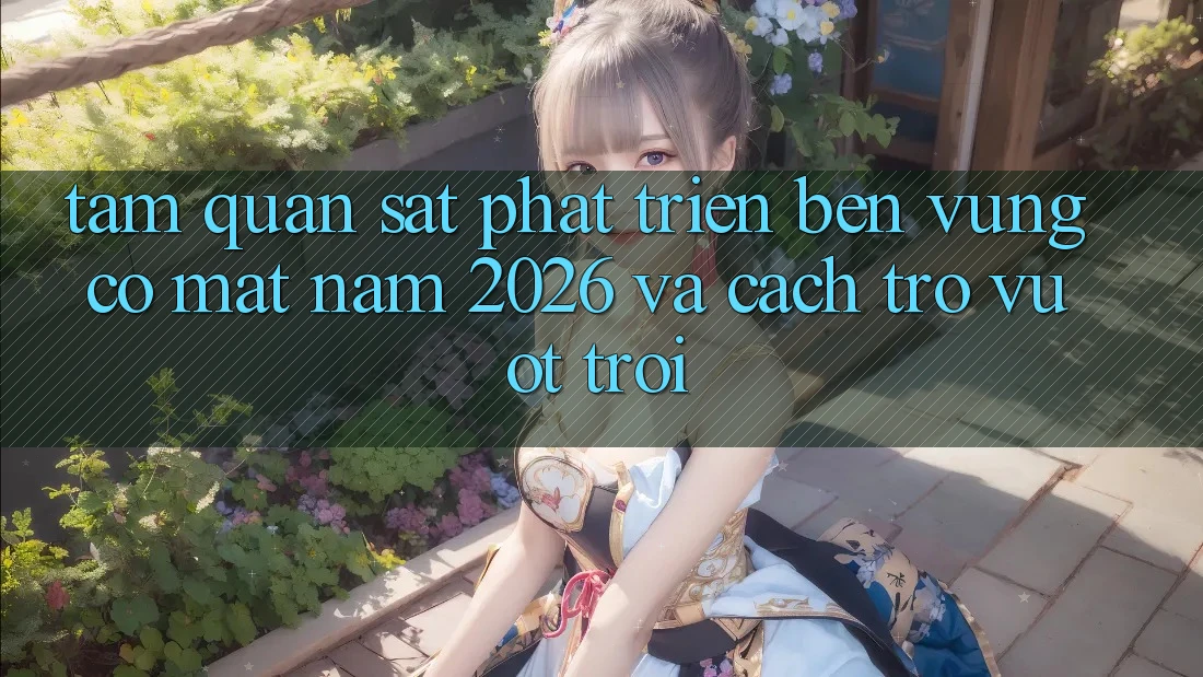 Tầm Quan sát Phát Triển Bền Vững Có mặt Năm 2026 và Cách trở Vượt trội
