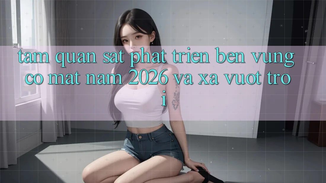 Tầm Quan sát Phát Triển Bền Vững Có mặt Năm 2026 và Xa Vượt trội