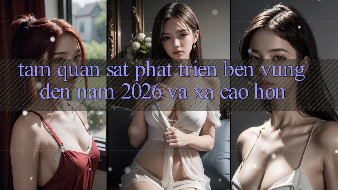 Tầm Quan sát Phát Triển Bền Vững Đến Năm 2026 và Xa Cao hơn
