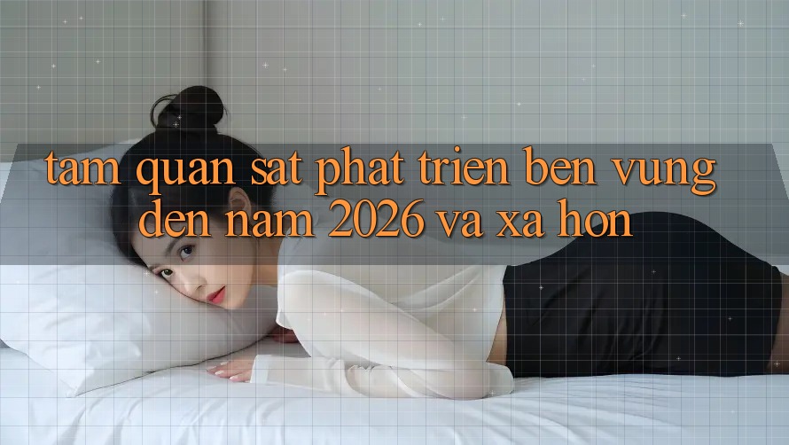 Tầm Quan sát Phát Triển Bền Vững Đến Năm 2026 và Xa Hơn