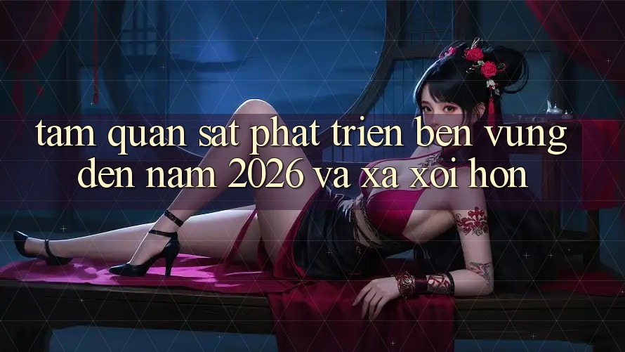 Tầm Quan sát Phát Triển Bền vững Đến Năm 2026 và Xa xôi Hơn