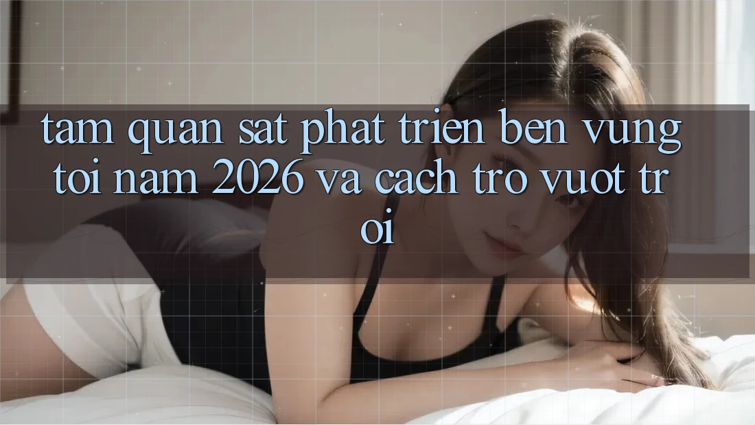 Tầm Quan sát Phát Triển Bền Vững Tới Năm 2026 và Cách trở Vượt trội