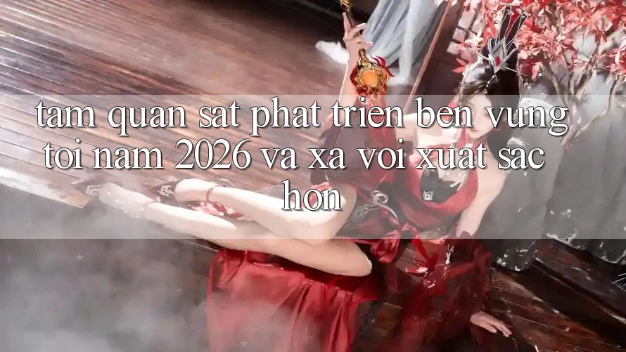Tầm Quan sát Phát Triển Bền Vững Tới Năm 2026 và Xa vời Xuất sắc hơn