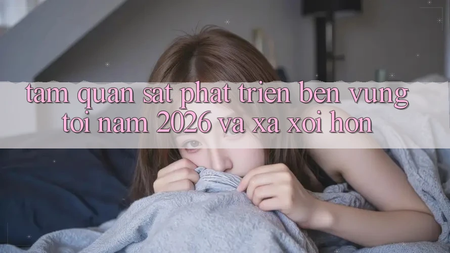 Tầm Quan sát Phát Triển Bền vững Tới Năm 2026 và Xa xôi Hơn