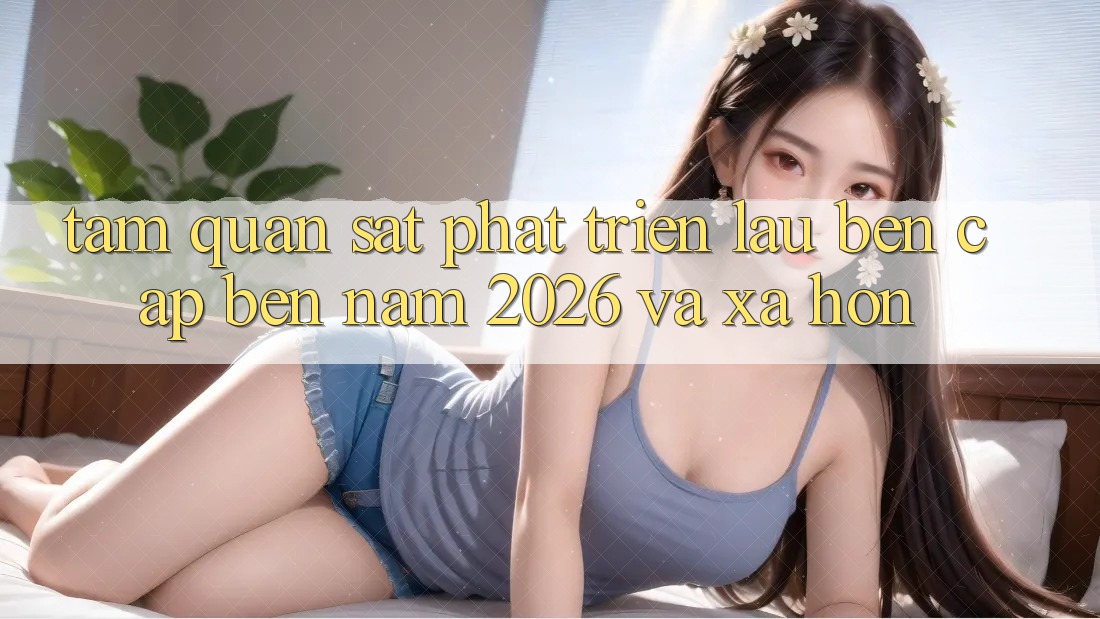 Tầm Quan sát Phát Triển Lâu bền Cập bến Năm 2026 và Xa Hơn