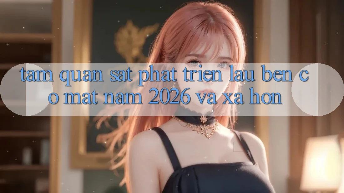 Tầm Quan sát Phát Triển Lâu bền Có mặt Năm 2026 và Xa Hơn