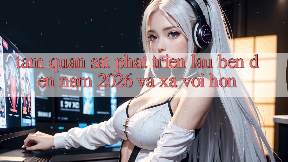 Tầm Quan sát Phát Triển Lâu bền Đến Năm 2026 và Xa vời Hơn