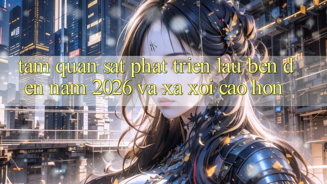 Tầm Quan sát Phát Triển Lâu bền Đến Năm 2026 và Xa xôi Cao hơn