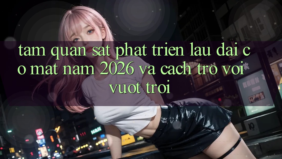 Tầm Quan sát Phát Triển Lâu dài Có mặt Năm 2026 và Cách trở vời Vượt trội