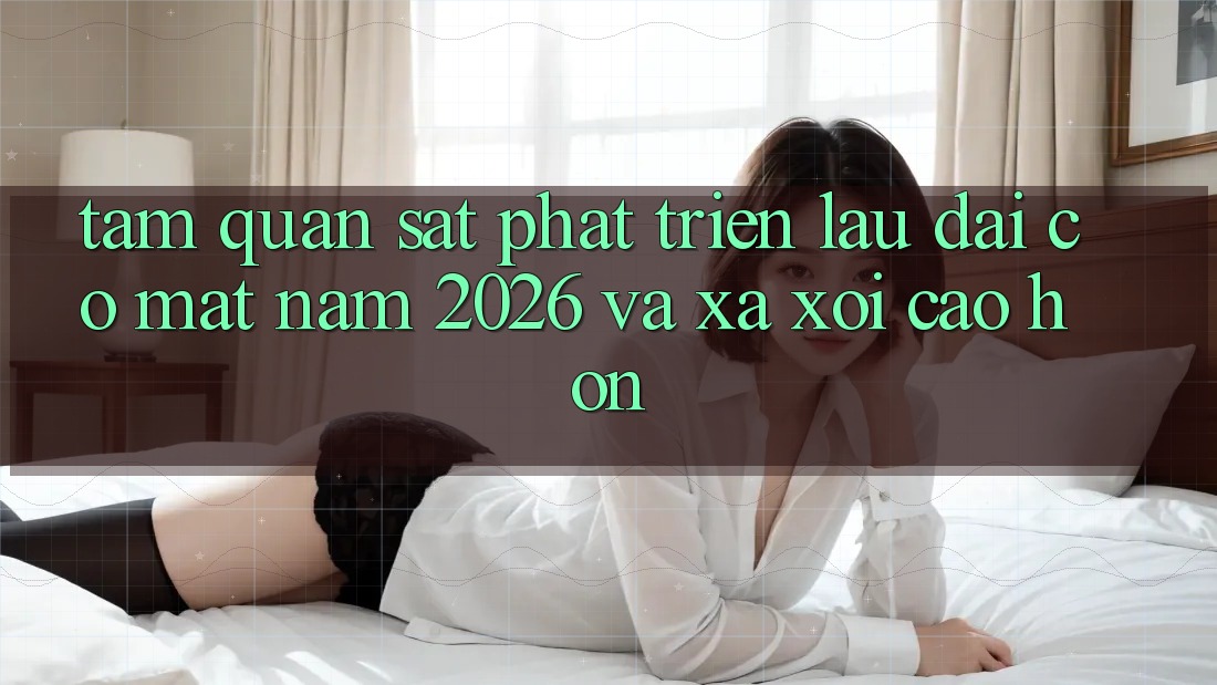 Tầm Quan sát Phát Triển Lâu dài Có mặt Năm 2026 và Xa xôi Cao hơn Tầm Quan sát Phát Triển Lâu dài Có mặt Năm 2026 và Xa xôi Cao hơn