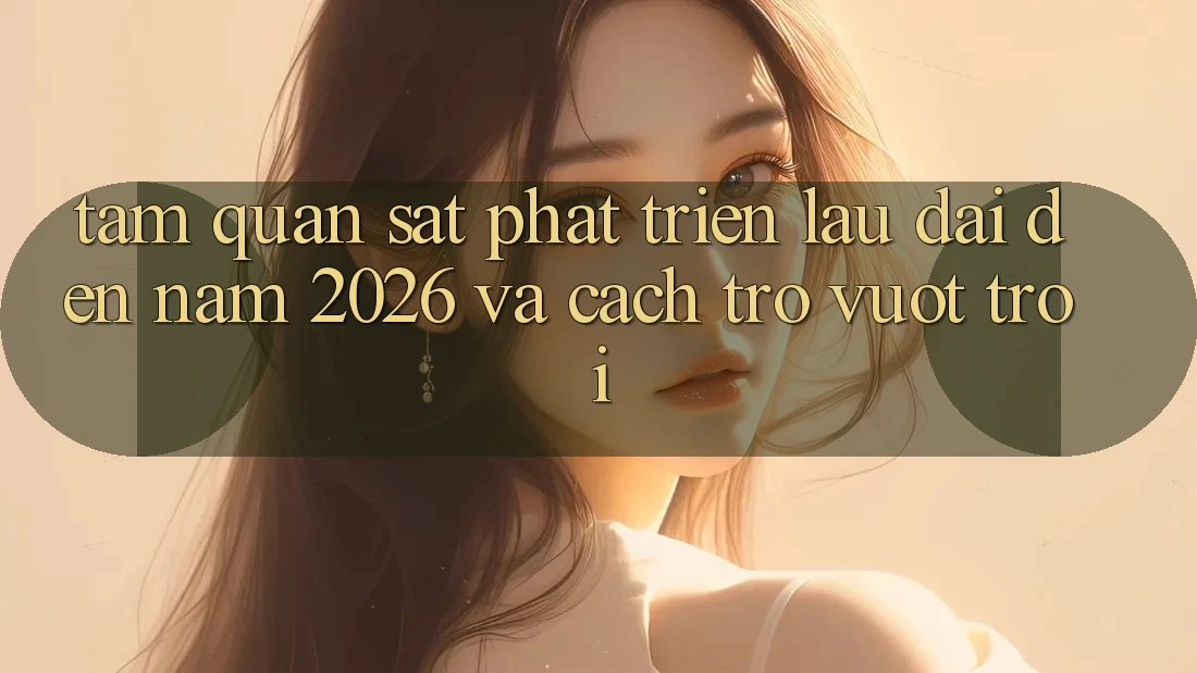 Tầm Quan sát Phát Triển Lâu dài Đến Năm 2026 và Cách trở Vượt trội