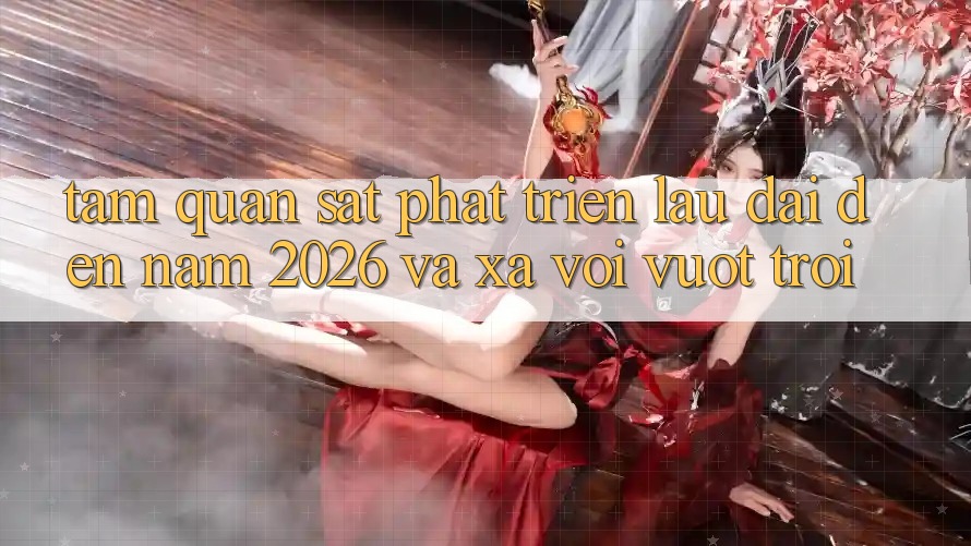 Tầm Quan sát Phát Triển Lâu dài Đến Năm 2026 và Xa vời Vượt trội