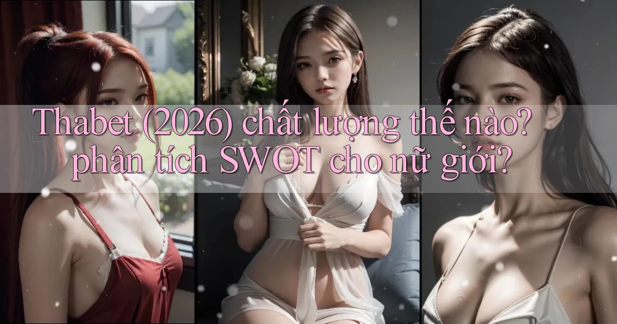 Thabet (2026) chất lượng thế nào phân tích SWOT cho nữ giới