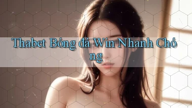 thabet  bóng đá win nhanh chóng