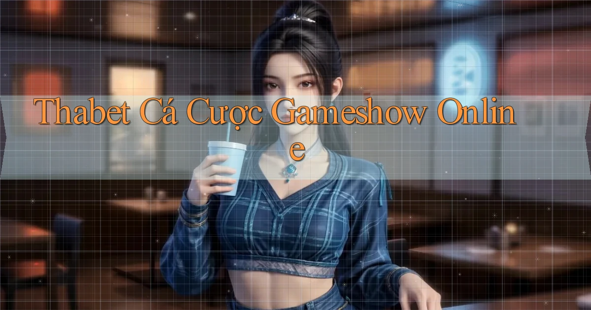 thabet  cá cược gameshow online