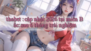 thabet cập nhật 2026 tại miền Bắc sau 6 tháng trải nghiệm