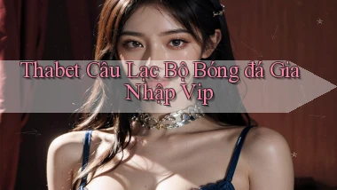thabet  câu lạc bộ bóng đá gia nhập vip