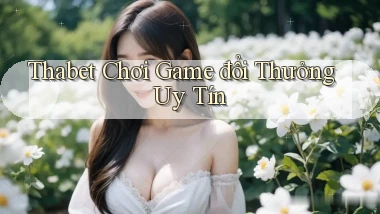 thabet  chơi game đổi thưởng uy tín