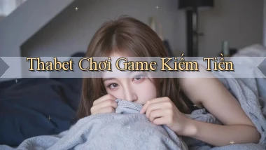 thabet  chơi game kiếm tiền