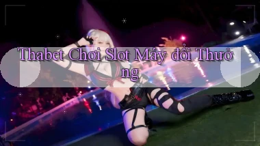 thabet  chơi slot máy đổi thưởng