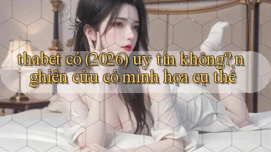 thabet có (2026) uy tín không nghiên cứu có minh họa cụ thể