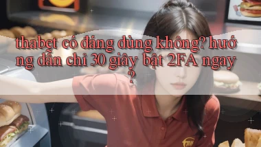 thabet có đáng dùng không hướng dẫn chỉ 30 giây bật 2FA ngay