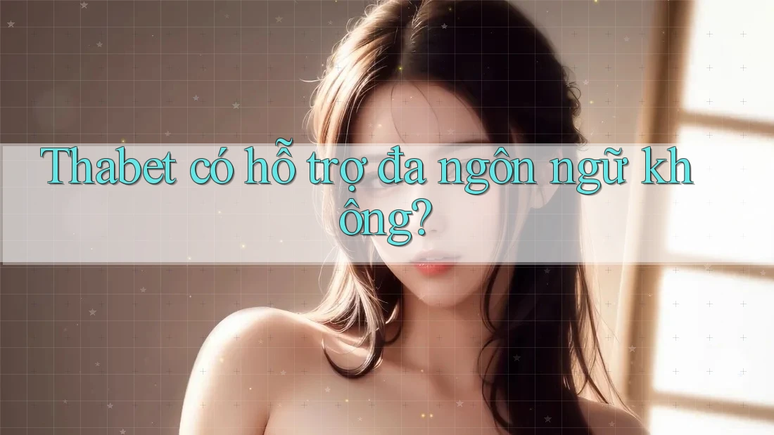 Thabet có hỗ trợ đa ngôn ngữ không?