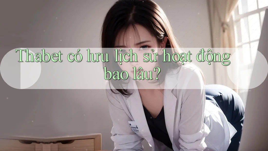 Thabet có lưu lịch sử hoạt động bao lâu? Thabet có lưu lịch sử hoạt động bao lâu?