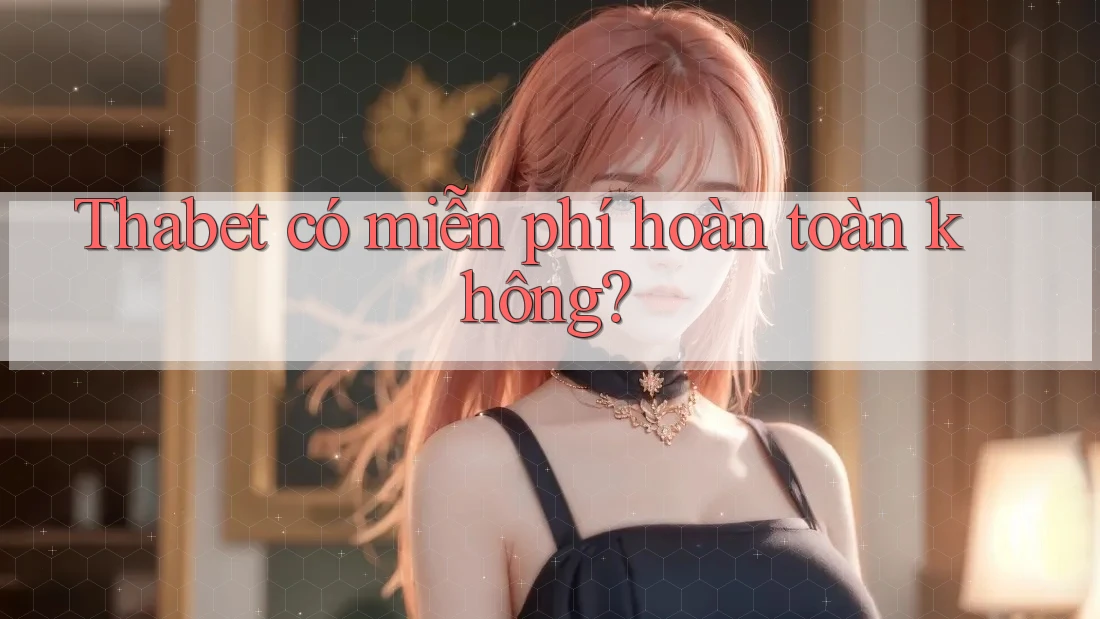 Thabet có miễn phí hoàn toàn không?