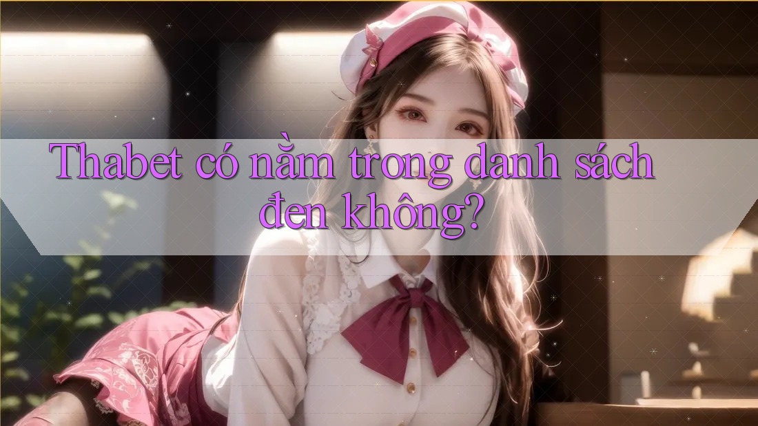 Thabet có nằm trong danh sách đen không?