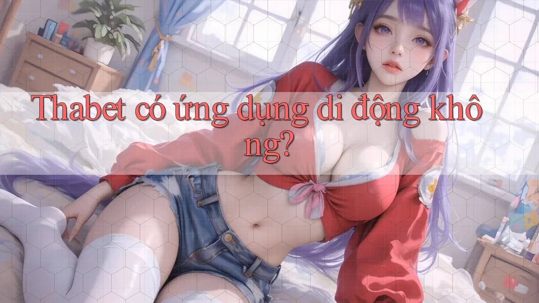 Thabet có ứng dụng di động không?