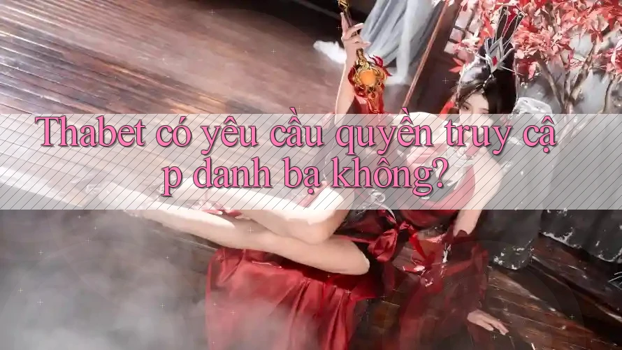 Thabet có yêu cầu quyền truy cập danh bạ không?