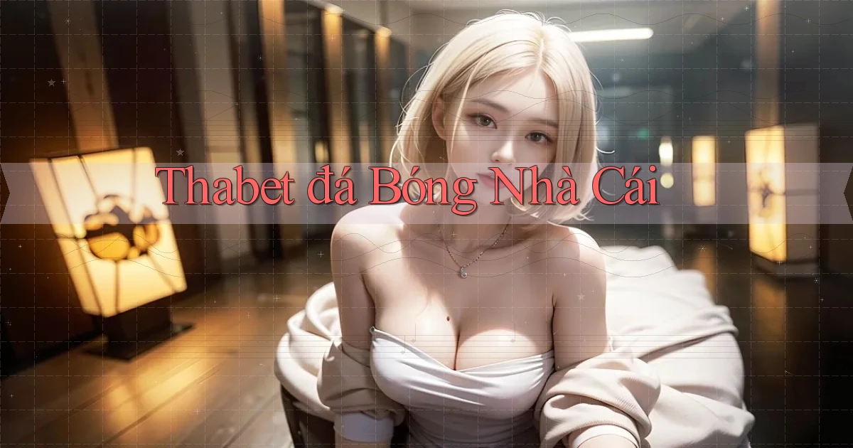 thabet  đá bóng nhà cái
