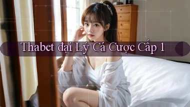 thabet  đại lý cá cược cấp 1