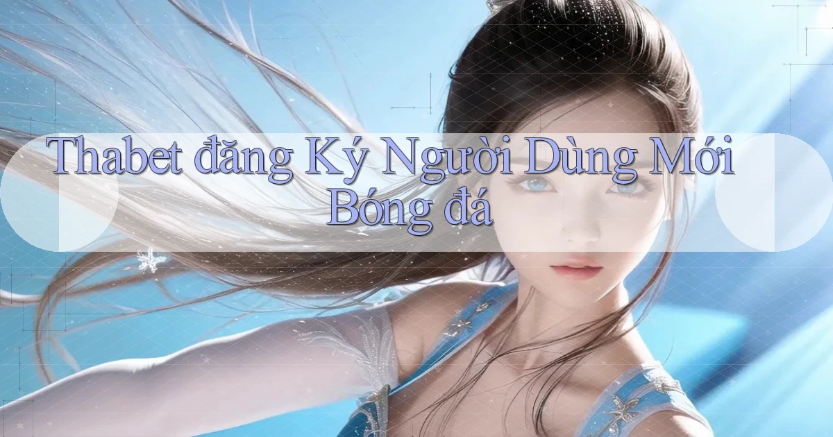 thabet  đăng ký người dùng mới bóng đá