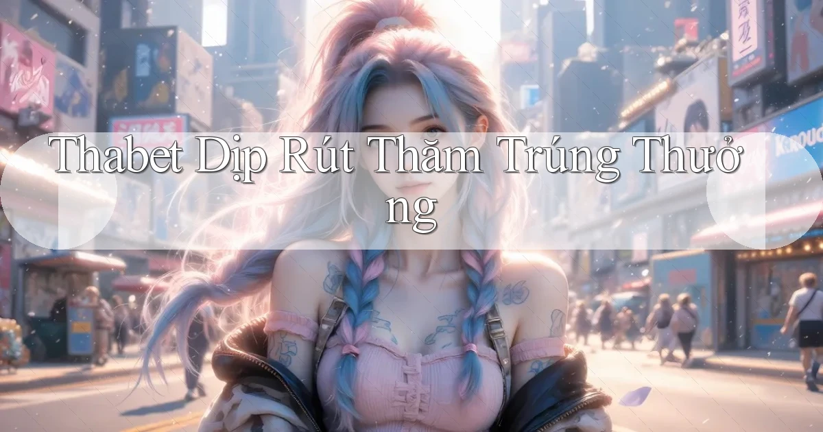 thabet  dịp rút thăm trúng thưởng