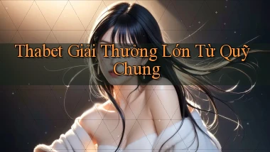 thabet  giải thưởng lớn từ quỹ chung
