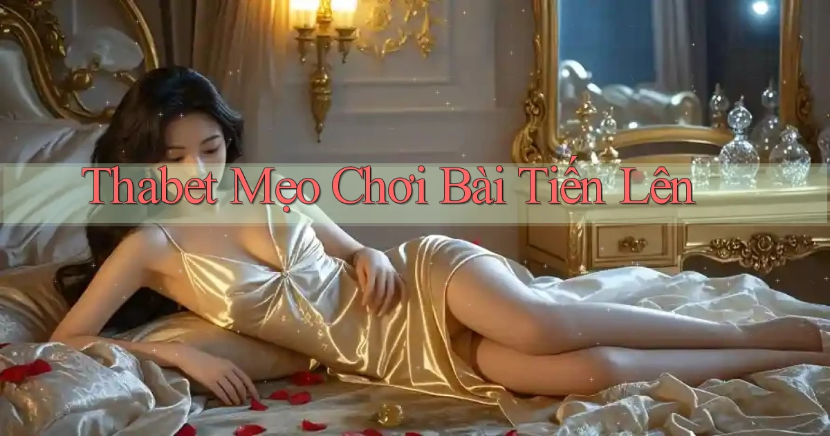 thabet  mẹo chơi bài tiến lên