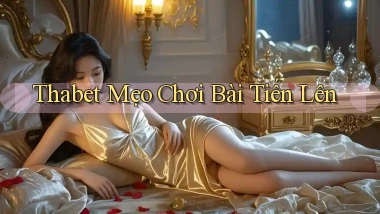 thabet  mẹo chơi bài tiến lên