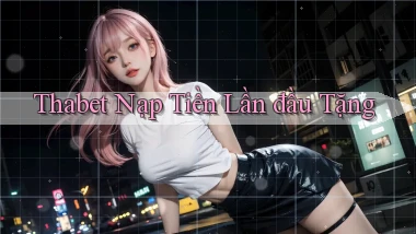 thabet  nạp tiền lần đầu tặng