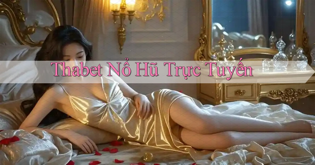 thabet  nổ hũ trực tuyến