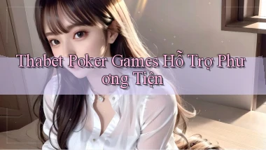 thabet  poker games hỗ trợ phương tiện