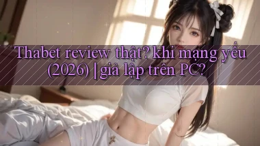 Thabet review thật khi mạng yếu (2026) giả lập trên PC