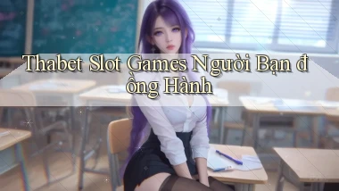 thabet  slot games người bạn đồng hành