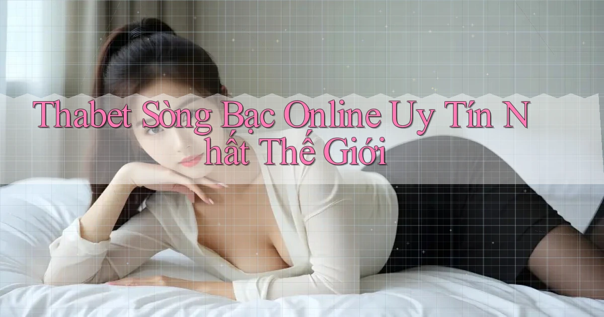thabet  sòng bạc online uy tín nhất thế giới