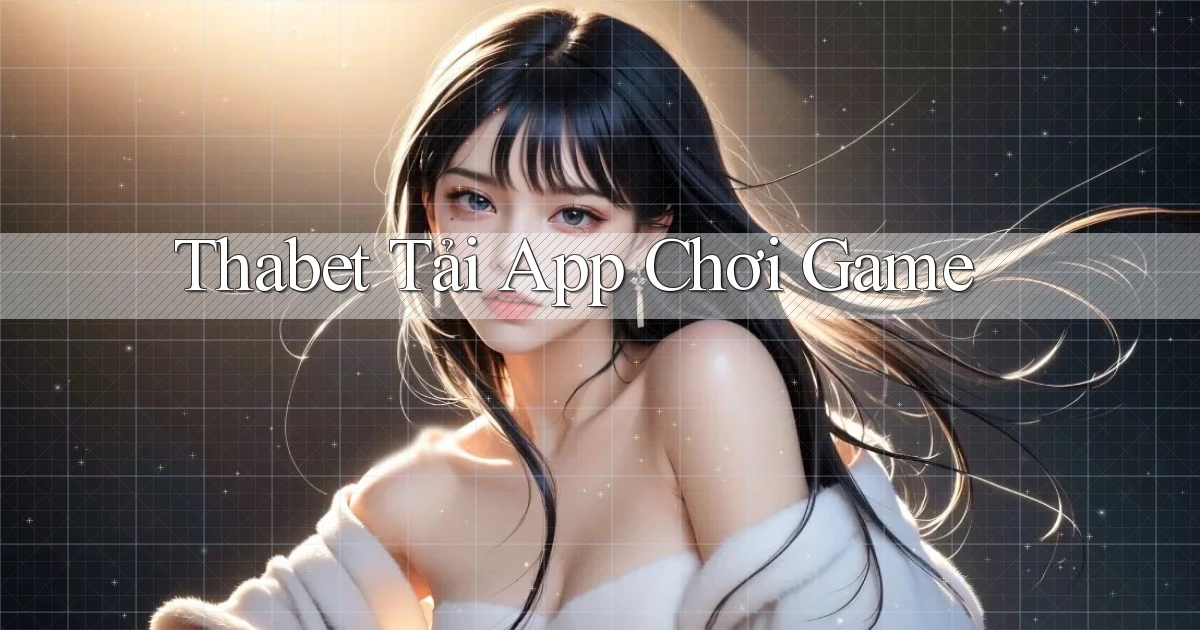 thabet  tải app chơi game