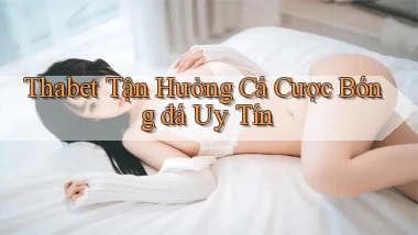 thabet  tận hưởng cá cược bóng đá uy tín