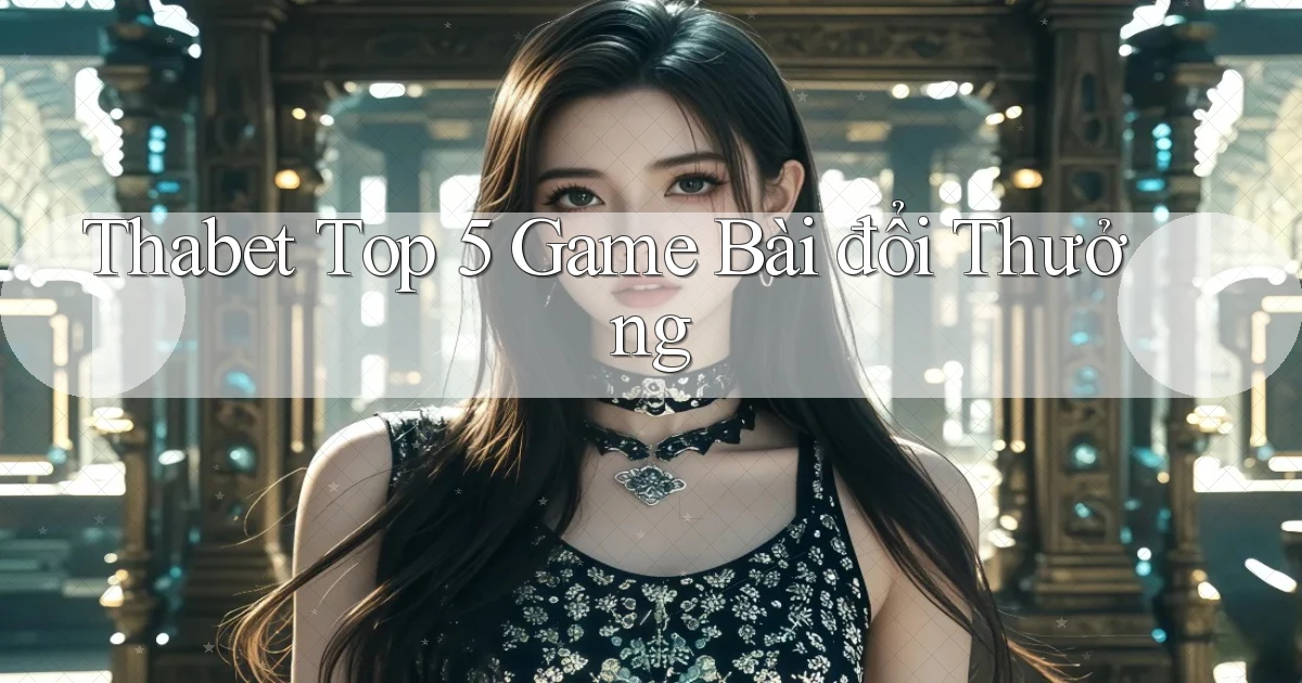 thabet  top 5 game bài đổi thưởng