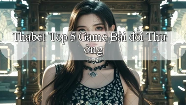 thabet  top 5 game bài đổi thưởng